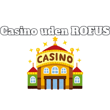 Casinoer uden Rofus En Guide til Spil med Enkel Registrering Casinoer uden Rofus En Guide til Spil med Enkel Registrering